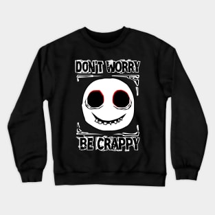 Don't worry, be crappy Crewneck Sweatshirt